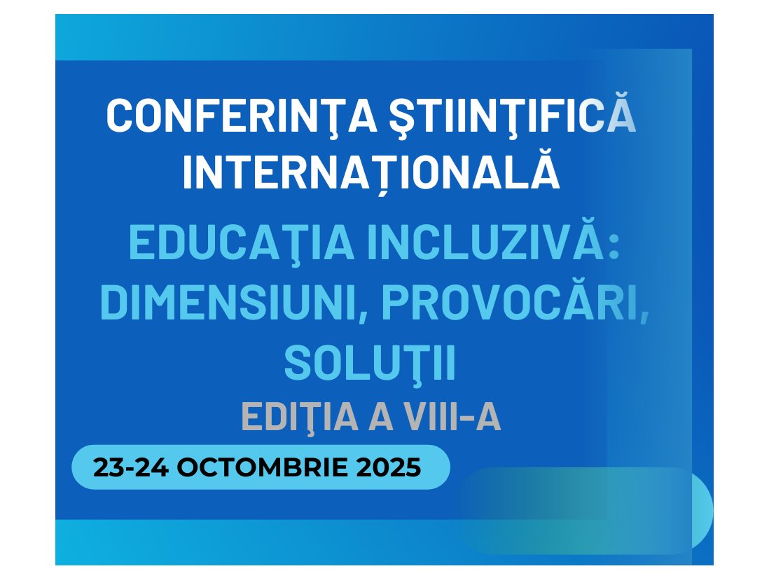 Conferinţa ştiinţifică internațională „Educaţia incluzivă: dimensiuni, provocări, soluţii”, ediţia a VIII-a