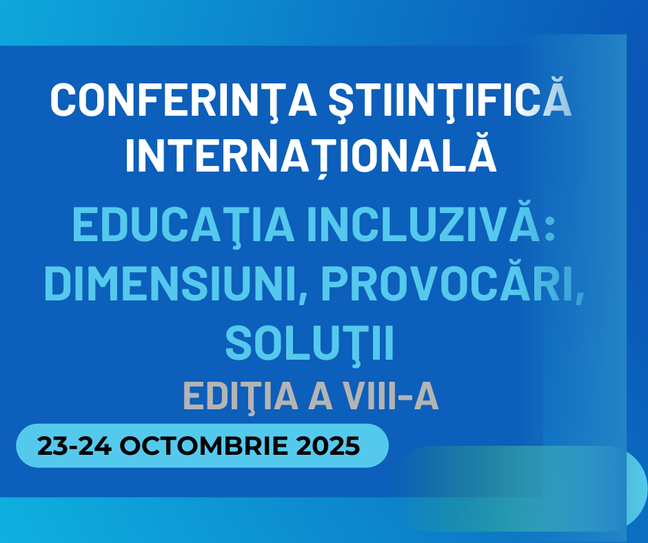 Conferinţa ştiinţifică internațională „Educaţia incluzivă: dimensiuni, provocări, soluţii”, ediţia a VIII-a