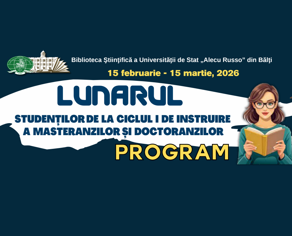 Biblioteca Științifică a USARB invită profesorii şi studenţii să participe la Lunarul studenţilor de la ciclul I de instruire a masteranzilor şi doctoranzilor
